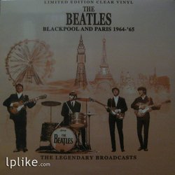 Виниловая пластинка Beatles - Blackpool And Paris 1964-'65 - The Legendary Broadcasts