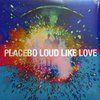 Placebo - Loud Like Love